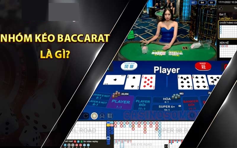 Giải thích vai trò nhóm kéo Baccarat là gì