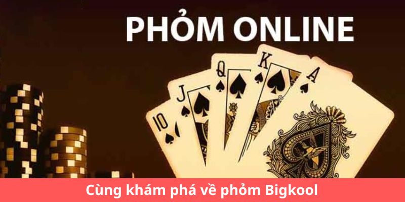 Cùng khám phá phỏm Bigkool