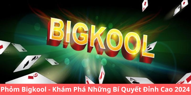 Phỏm Bigkool - Khám Phá Những Bí Quyết Đỉnh Cao 2024