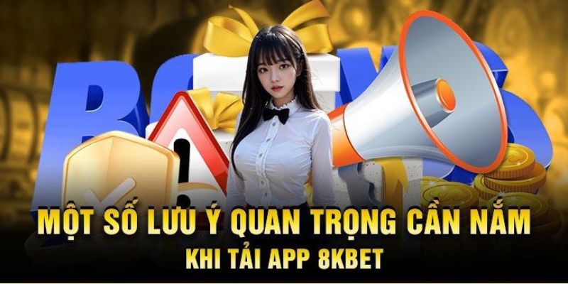 Thông tin nên để ý khi tải app 8Kbet