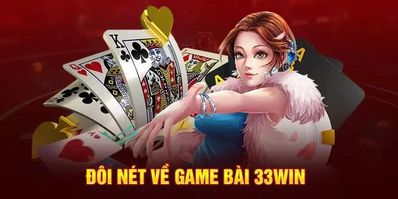 Game bài 33win nổi bật là một sân chơi lý tưởng cho những tín đồ 